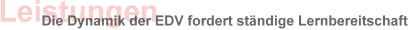 Die Dynamik der EDV fordert st�ndige Lernbereitschaft