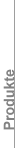 Produkte